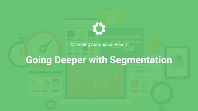 Marketing Automation Report 38 - Going Deeper with Segmentation