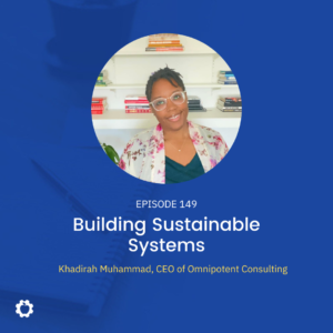 ASG 149 - Building Sustainable Systems feat. Khadirah Muhammad