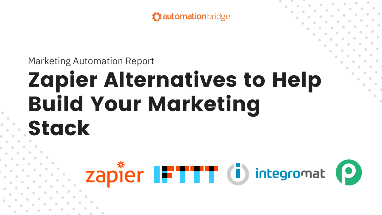 Marketing Automation Report - 48 - Zapier Alternatives to Help Build Your Marketing Stack