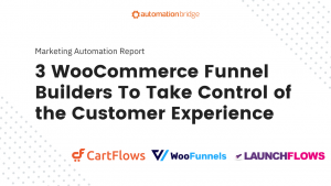 Marketing Report 51 - 3 WooCommerce Funnel Builders To Take Control of the Customer Experience
