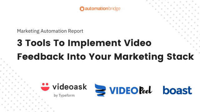 Marketing Automation Report 55 - 3 Tools To Implement Video Feedback Into Your Marketing Stack