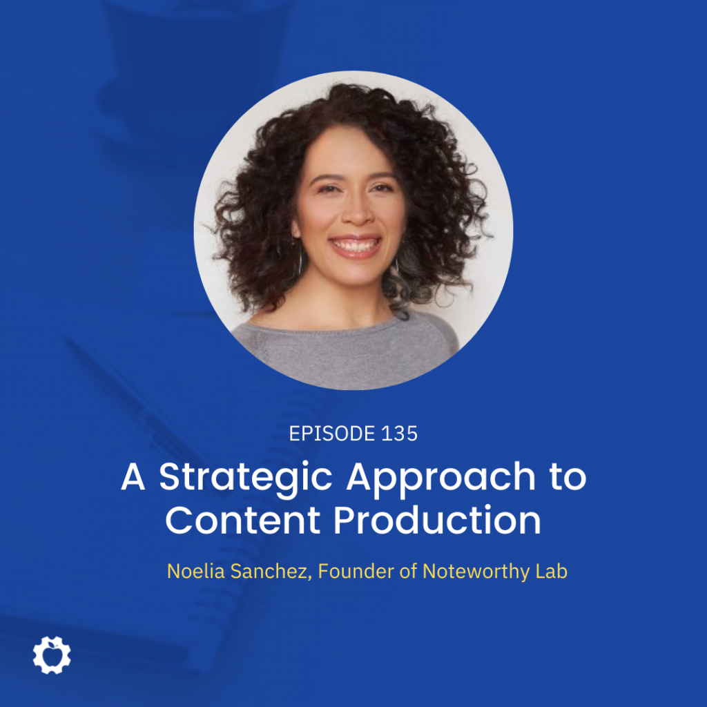 ASG 135 - A Strategic Approach to Content Production feat. Noelia Sanchez