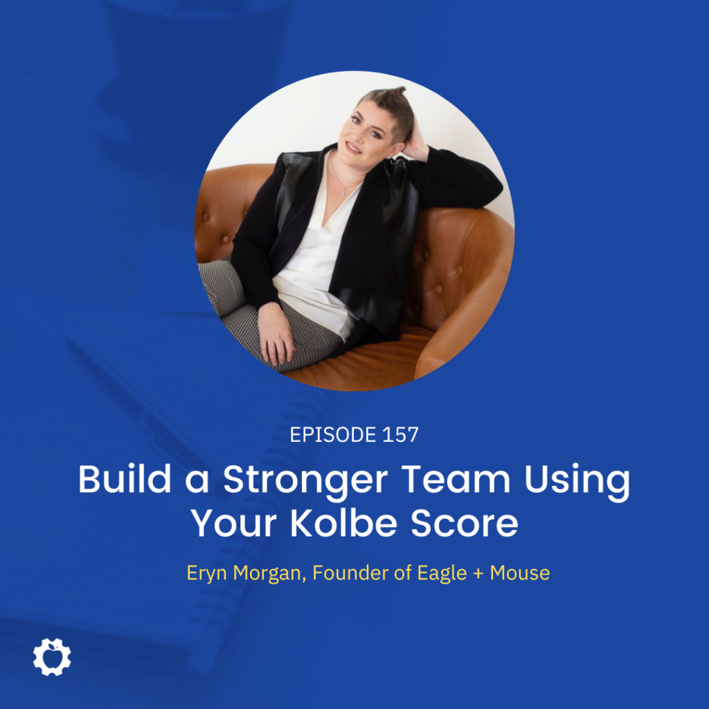 Build a Stronger Team Using Your Kolbe Score feat. Eryn Morgan