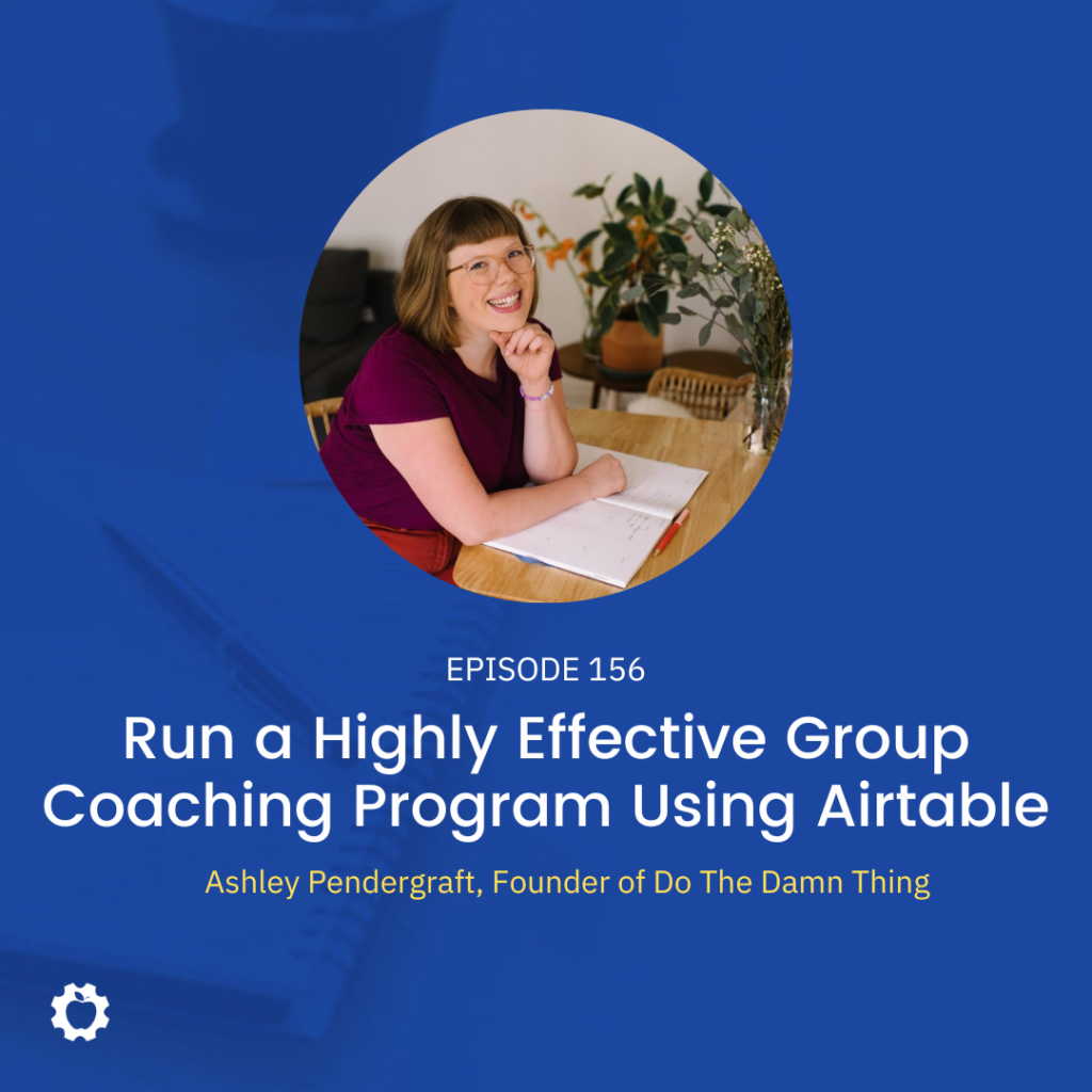 Run a Highly Effective Group Coaching Program Using Airtable feat. Ashley Pendergraft