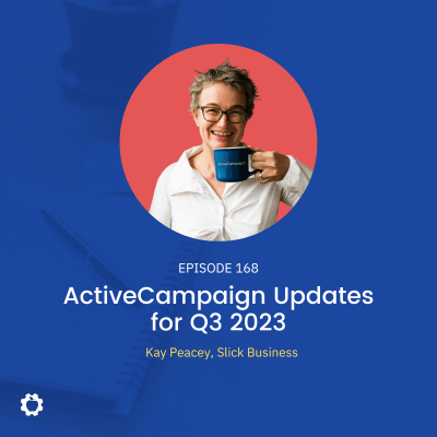 ActiveCampaign Updates for Q3 2023 feat. Kay Peacey